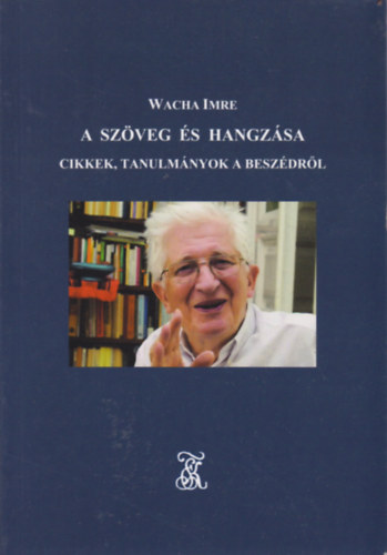 Sz�veg �s hangz�sa (Cikkek, Tanulm�nyok a  besz�dr�l)