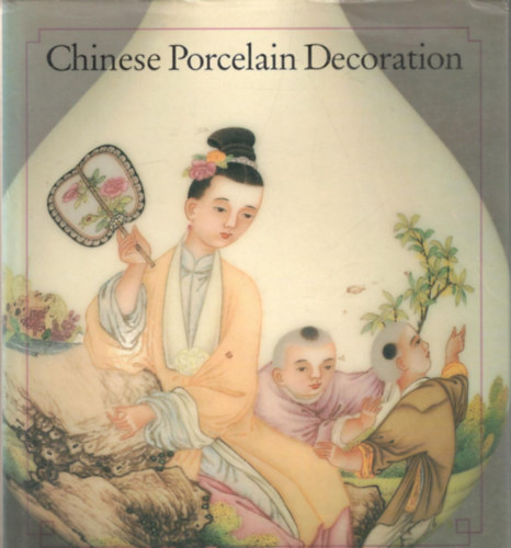 Chinese Porcelain Decoration in the 17th and 18th Centuries