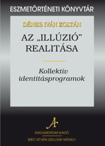 Dnes Ivn Zoltn - Az "illzi" realitsa - Kollektv identitsprogramok
