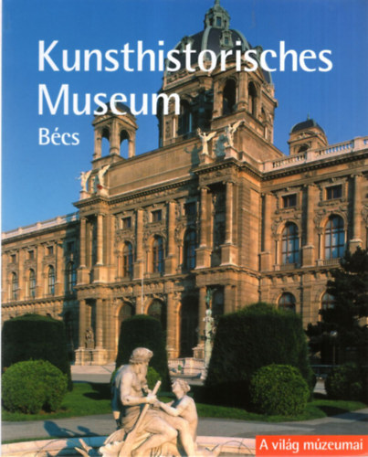 Kunsthistorisches Museum - Bcs ( A vilg mzeumai )