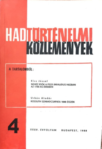 Hadtrtnelmi Kzlemnyek XXXV. vfolyam 4. szm - Nehz idk a Pesti Invalidus hzban az 1730-as vekben, Kossuth szabadcsapata 1848 szn
