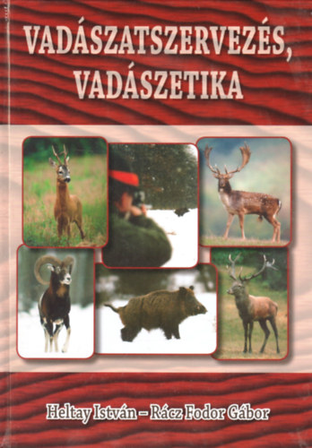 Heltay Istvn; Rcz Fodor Gbor - Vadszatszervezs, vadszetika