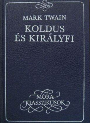 Koldus �s kir�lyfi (M�ra Klasszikusok) - J�kely Zolt�n ford�t�sa