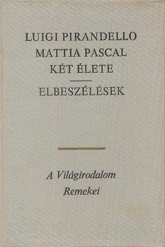 Pirandello Luigi - Mattia Pascal kt lete - elbeszlsek