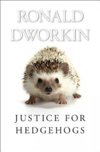 Ronald Dworkin - Justice for Hedgehogs