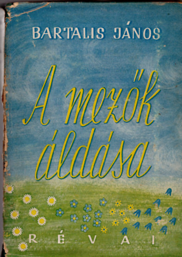 A mez�k �ld�sa- Bartalis J�nos �sszes versei