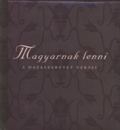 Szni Katalin  (szerk.) - Magyarnak lenni - A hazaszeretet versei