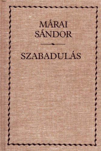 M�rai S�ndor - Szabadul�s - M�rai S�ndor m�vei