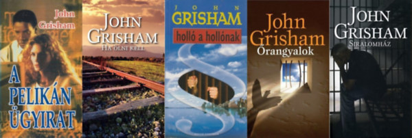 John Grisham - 5 db John Grisham krimi: Siralomhz + Ha lni kell + rangyalok + A Pelikn gyirat + Holl a hollnak