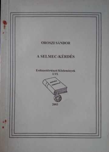 Oroszi Sndor - A Selmec-krds (Erdszettrtneti Kzlemnyek LVI.)