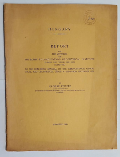 Hungary - Report on the Activities of the Baron Roland Etvs Geophysical Institute During the Period 1933-1935 (Jelents a M. Kir. Br Etvs Lornd Geofizikai Intzet mukdsrol az 1933-1935 kztti idszakban)