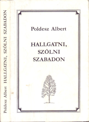 Poldesz Albert - Hallgatni,szlni szabadon (versek)