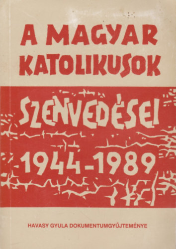 A magyar katolikusok szenvedsei 1944-1989