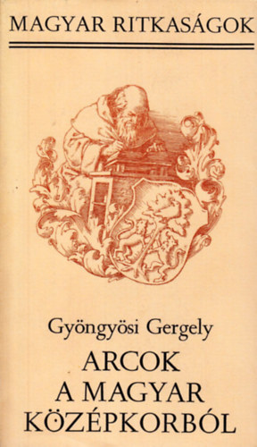 Gy�ngy�si Gergely - Arcok a magyar k�z�pkorb�l  (magyar ritkas�gok)