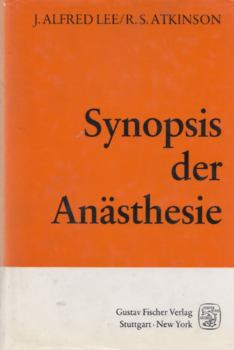 R. S. Atkinson J. Alfred Lee - Synopsis der Anasthesie