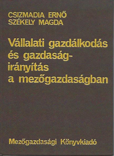 Csizmadia Ern; Szkely Magda - Vllalati gazdlkods s gazdasgirnyts a mezgazdasgban