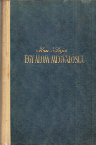 Kass�k Lajos - Egy �lom megval�sul (I. kiad�s)