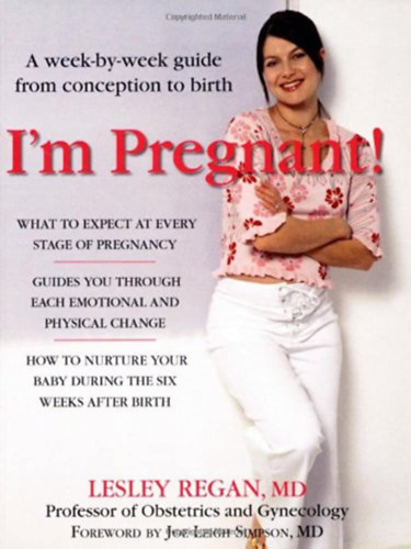 Lesley Regan - I'm Pregnant! A Week-by-week Guide from Conception to Birth ("Terhes vagyok! tmutat htrl htre a fogantatstl a szletsig" angol nyelven)
