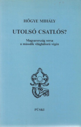 Utols csatls? Magyarorszg sorsa a msodik vilghbor vgn