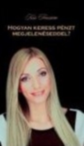 Kiss Fruzsina - Hogyan keress pénzt megjelenéseddel?