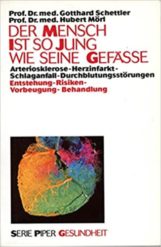 Schettler - M�rl - Der Mensch ist so jung wie seine Gef�sse - Aterioklerose - Herinfarkt - Schlaganfall - Durchblutungsst�rungen - Entstehung, Risiken, Vorbeugung, Behandlung