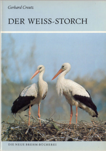 Gerhard Creutz - Der Weiss-Storch (Ciconia ciconia)