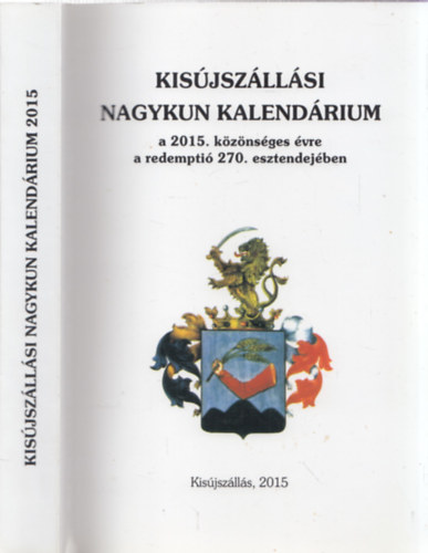 Kisjszllsi Nagykun Kalendrium a 2015. kznsges vre a redempti 270. esztendejben