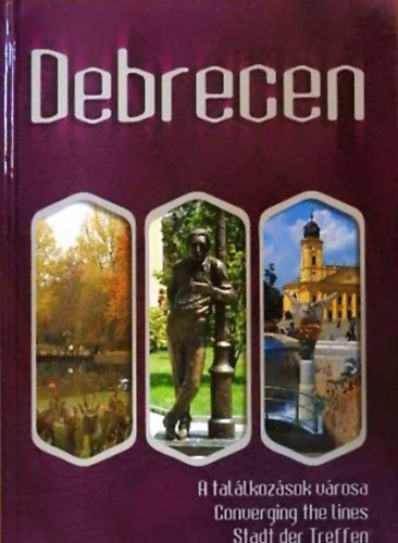 Debrecen (A tallkozsok vrosa). Magyar, angol, nmet nyelven