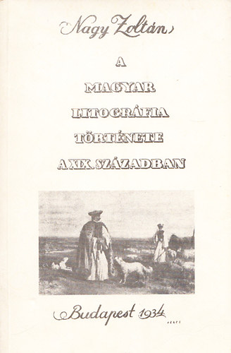 A magyar litogrfia trtnete a XIX. szzadban (Reprint)