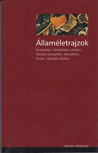 �llam�letrajzok. Aristotel�s, H�rakleid�s Lembos, Pseudo-Xenoph�n, Xenoph�n, Kritias �s H�r�d�s Attikos �r�sai a g�r�g �llamokr�l