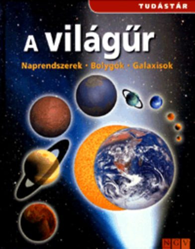A vil�g�r - Naprendszerek - Bolyg�k - Galaxisok