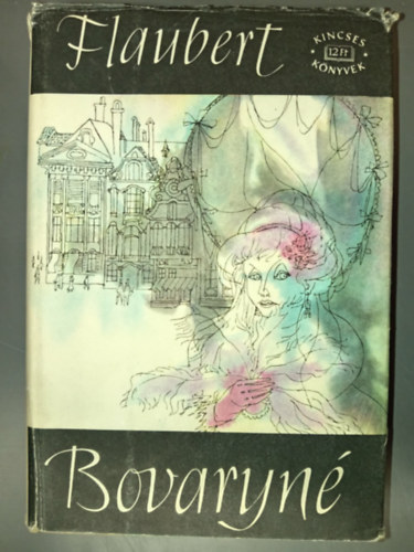 Soml� Vera  Gustave Flaubert (szerk.), Gyergyai Albert (ford.) - Bovaryn� - Gyergyai Albert ford�t�s�ban (Kincses K�nyvek)
