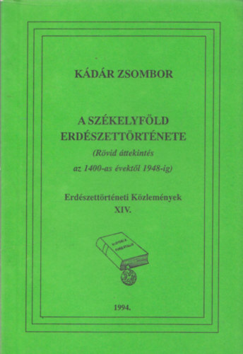 K�d�r Zsombor - A Sz�kelyf�ld erd�szett�rt�nete (R�vid �ttekint�s az 1400-as �vekt�l 1948-ig) (Erd�szett�rt�neti K�zlem�nyek XIV.)