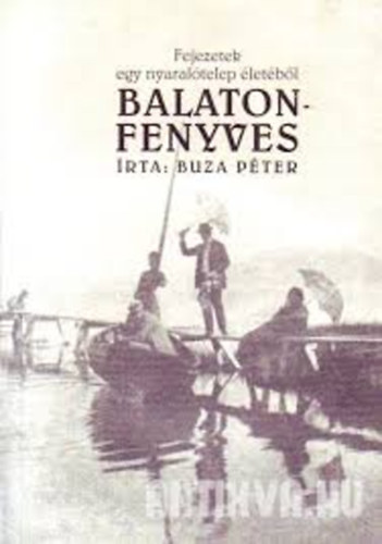 Balatonfenyves - Fejezetek egy nyaraltelep letbl