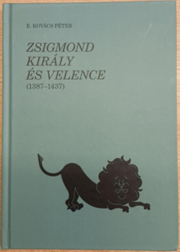 E. Kovcs Pter - Zsigmond kirly s Velence (1387-1437)