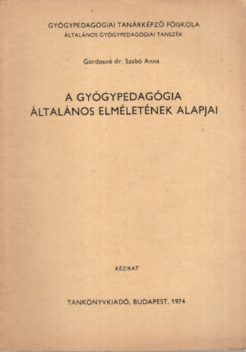 A Gygypedaggia ltalnos elmletnek alapjai - Gygypedaggiai Tanrkpz Fiskola ltalnos Gygypedaggiai Tanszk 1974