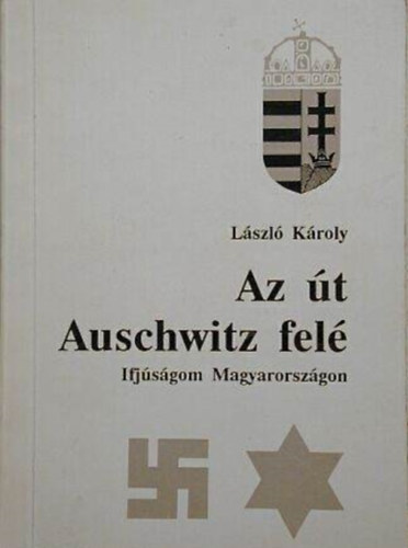 Lszl Kroly - Az t Auschwitz fel - Ifjsgom Magyarorszgon
