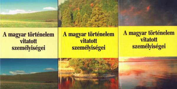 A magyar trtnelem vitatott szemlyisgei 1-3. ktet