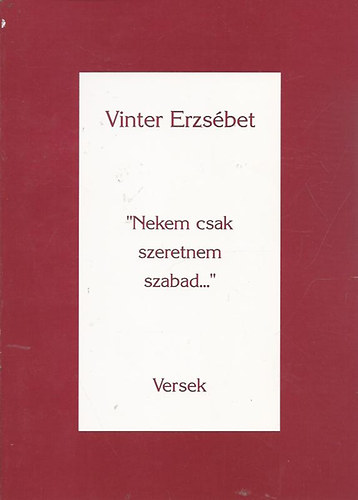 Vinter Erzsbet - "Nekem csak szeretnem szabad..."