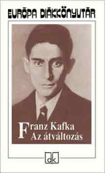 Franz Kafka - Az tvltozs - Vlogatott elbeszlsek - Eurpa dikknyvtr
