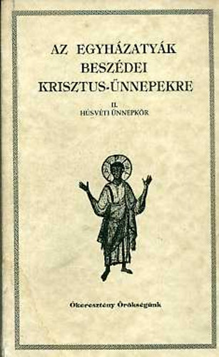 Vanyó László - Az egyházatyák beszédei Krisztus-ünnepekre II. - Húsvéti ünnepkör