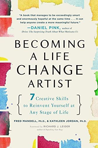 Fred Mandell Ph.D. Kathleen Jordan - Becoming a Life Change Artist: 7 Creative Skills to Reinvent Yourself at Any Stage of Life ("Lgy letvltoztat mvsz: 7 kreatv kszsg, amellyel jra feltallhatod magad az let brmely szakaszban" angol nyelven)