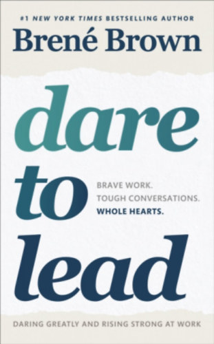 Bren Brown - Dare to Lead - Brave Work. Tough Conversations. Whole Hearts.