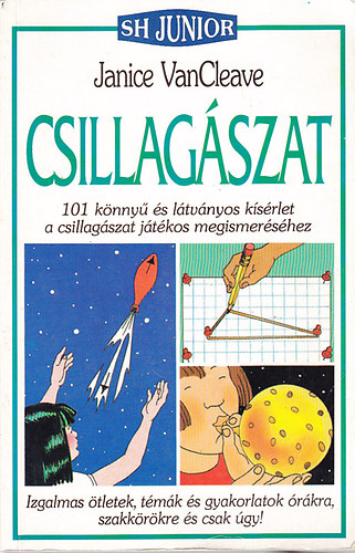 Csillagszat (SH Junior)- 101 knny s ltvnyos ksrlet a csillagszat jtkos megismershez.