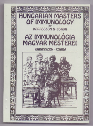 Hungarian Masters of Immunology / Az immunol�gia magyar mesterei (Angol-magyar k�tnyelv� - Dedik�lt)