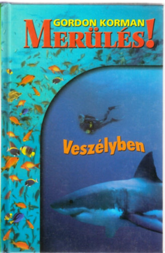 Gordon Korman - Mer�l�s! 3. - Vesz�lyben