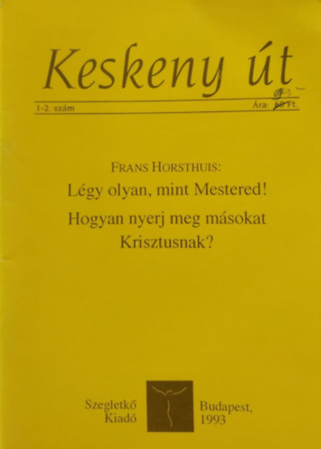Keskeny �t 1-2. sz�m: L�gy olyan, mint Mestered! - Hogyan nyerj meg m�sokat Krisztusnak?