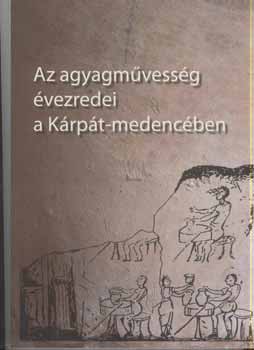 Szulovszky Jnos  Holl Szilvia Andrea (szerk.) - Az agyagmvessg vezredei a Krpt-medencben