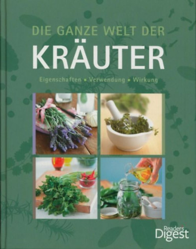 Die ganze Welt der Kruter / Eigenschaften - Verwendung - Wirkung