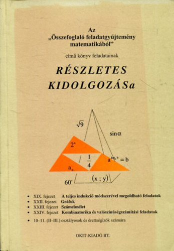 Az "sszefoglal feladatgyjtemny matematikbl" cm knyv feladatainak rszletes kidolgozsa XIX., XXII., XIII., XXIV. fejezet